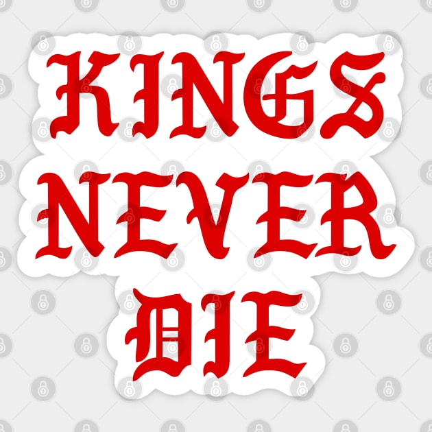 Kings Never Die Sticker by TheArtism